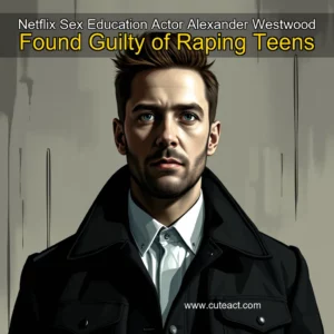 Artistic representation for Netflix Sex Education Actor Alexander Westwood Found Guilty of Raping Teens