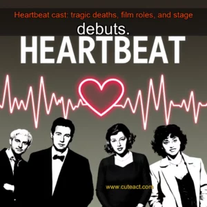 Artistic representation for Heartbeat cast: tragic deaths, film roles, and stage debuts.