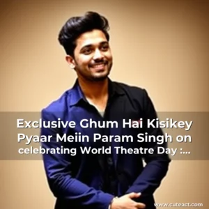 Artistic representation for Exclusive Ghum Hai Kisikey Pyaar Meiin Param Singh on celebrating World Theatre Day : The stage has helped me in gaining confidence