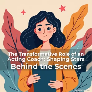 Artistic representation for The Transformative Role of an Acting Coach: Shaping Stars Behind the Scenes
